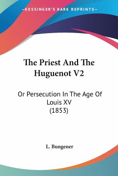 The Priest And The Huguenot V2 - Bungener, L.