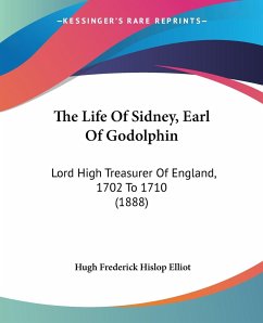 The Life Of Sidney, Earl Of Godolphin - Elliot, Hugh Frederick Hislop