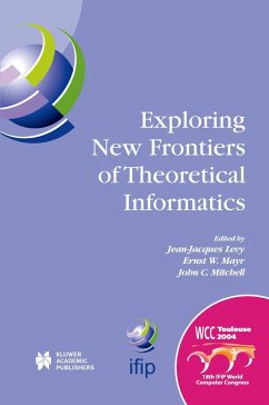 Exploring New Frontiers of Theoretical Informatics - Levy, Jean-Jacques / Mayr, Ernst W. / Mitchell, John C. (Hgg.)