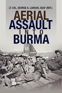 Aerial Assault into Burma - Lt. Col. George A. Larson, USAF (Ret.