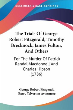 The Trials Of George Robert Fitzgerald, Timothy Brecknock, James Fulton, And Others - Fitzgerald, George Robert; Avonmore, Barry Yelverton