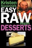 Kristen Suzanne's EASY Raw Vegan Desserts: Delicious & Easy Raw Food Recipes for Cookies, Pies, Cakes, Puddings, Mousses, Cobblers, Candies & Ice Crea