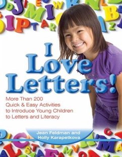 I Love Letters: More Than 200 Quick & Easy Activities to Introduce Young Children to Letters and Literacy - Feldman, Jean; Karapetkova, Holly