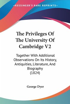 The Privileges Of The University Of Cambridge V2 - Dyer, George