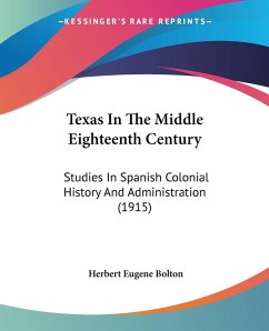 Texas In The Middle Eighteenth Century - Bolton, Herbert Eugene