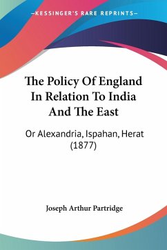 The Policy Of England In Relation To India And The East The Policy Of England In Relation To India And The East