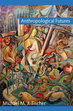 Anthropological Futures - Fischer, Michael M. J.