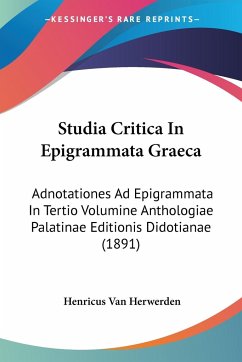 Studia Critica In Epigrammata Graeca - Herwerden, Henricus Van