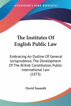 The Institutes Of English Public Law - Nasmith, David