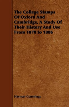 The College Stamps Of Oxford And Cambridge, A Study Of Their History And Use From 1870 to 1886