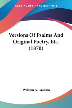 Versions Of Psalms And Original Poetry, Etc. (1870) - Graham, William A.