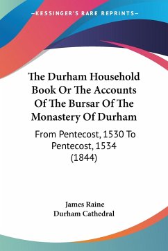 The Durham Household Book Or The Accounts Of The Bursar Of The Monastery Of Durham - Raine, James; Durham Cathedral