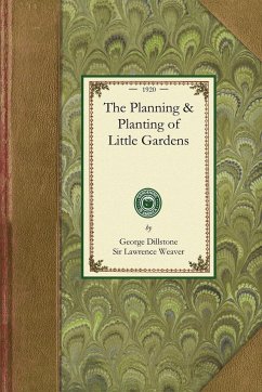 The Planning & Planting of Little Gardens - George Dillstone; Lawrence Weaver