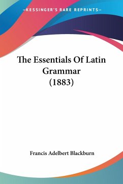 The Essentials Of Latin Grammar (1883) - Blackburn, Francis Adelbert