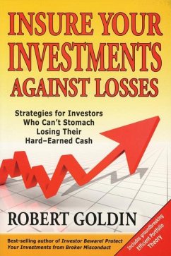 Insure Your Investments Against Losses: Strategies for Investors Who Can't Stomach Losing Their Hard-Earned Cash - Goldin, Robert