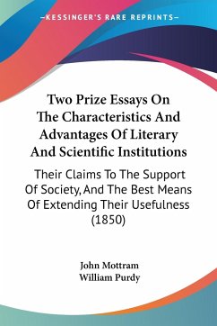 Two Prize Essays On The Characteristics And Advantages Of Literary And Scientific Institutions - Mottram, John; Purdy, William