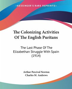 The Colonizing Activities Of The English Puritans - Newton, Arthur Percival