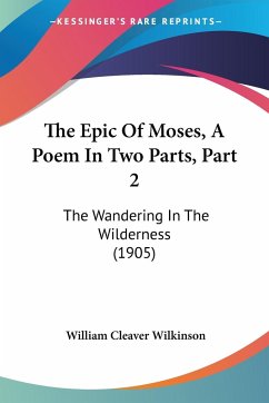 The Epic Of Moses, A Poem In Two Parts, Part 2 - Wilkinson, William Cleaver