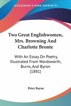 Two Great Englishwomen, Mrs. Browning And Charlotte Bronte - Bayne, Peter