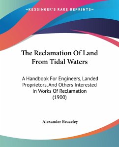 The Reclamation Of Land From Tidal Waters - Beazeley, Alexander
