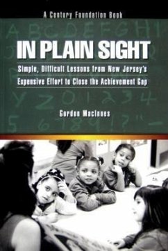 In Plain Sight: Simple, Difficult Lessons from New Jersey's Expensive Effort to Close the Achievement Gap - Macinnes, Gordon