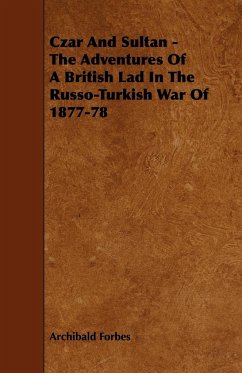 Czar And Sultan - The Adventures Of A British Lad In The Russo-Turkish War Of 1877-78 - Forbes, Archibald