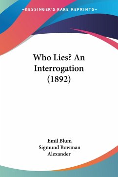 Who Lies? An Interrogation (1892) - Blum, Emil; Alexander, Sigmund Bowman