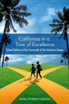 California in a Time of Excellence: School Reform at the Crossroads of the American Dream - Laspina, James Andrew