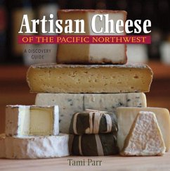 Artisan Cheese of the Pacific Northwest: A Discovery Guide - Parr, Tami