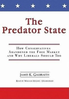 The Predator State: How Conservatives Abandoned the Free Market and Why Liberals Should Too - Galbraith, James K.