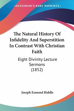 The Natural History Of Infidelity And Superstition In Contrast With Christian Faith - Riddle, Joseph Esmond