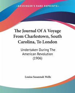 The Journal Of A Voyage From Charlestown, South Carolina, To London - Wells, Louisa Susannah
