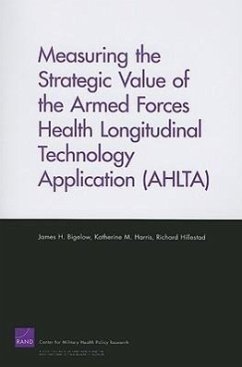 Measuring the Strategic Value of the Armed Forces Health Longitudinal Technology Application (AHLTA) - Bigelow, James H; Harris, Katherine M; Hillestad, Richard