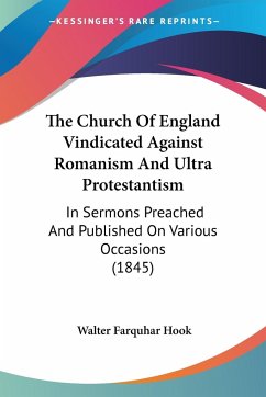 The Church Of England Vindicated Against Romanism And Ultra Protestantism - Hook, Walter Farquhar