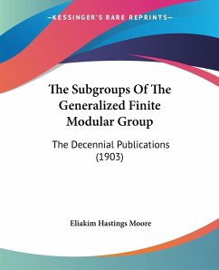 The Subgroups Of The Generalized Finite Modular Group - Moore, Eliakim Hastings