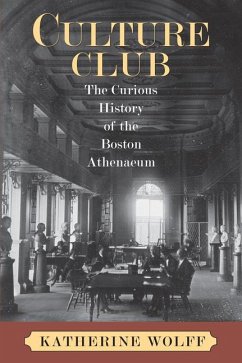 Culture Club: The Curious History of the Boston Athenaeum - Wolff, Katherine