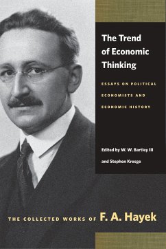 The Trend of Economic Thinking: Essays on Political Economists and Economic History - Hayek, F. A.