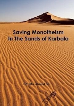 Saving Monotheism in the Sands of Karbala - Ali, S. V. Mir Ahmed; Ahmed Ali, S. V.
