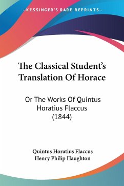 The Classical Student's Translation Of Horace - Flaccus, Quintus Horatius