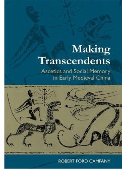 Making Transcendents: Ascetics and Social Memory in Early Medieval China - Campany, Robert Ford