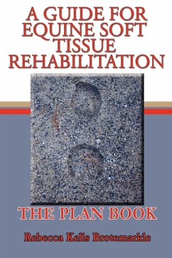 A Guide for Equine Soft Tissue Rehabilitation - Kells Brotemarkle, Rebecca