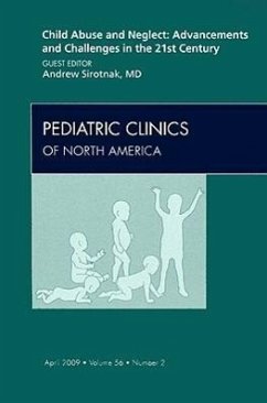 Child Abuse and Neglect: Advancements and Challenges in the 21st Century, an Issue of Pediatric Clinics - Sirotnak, Andrew