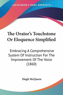The Orator's Touchstone Or Eloquence Simplified - McQueen, Hugh