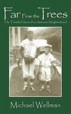 Far From the Trees: The Troubled Sons of an American Neighborhood - Wellman, Michael