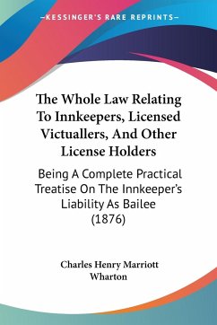 The Whole Law Relating To Innkeepers, Licensed Victuallers, And Other License Holders