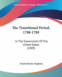 The Transitional Period, 1788-1789 - Stephens, Frank Fletcher