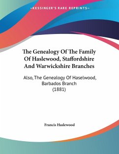 The Genealogy Of The Family Of Haslewood, Staffordshire And Warwickshire Branches