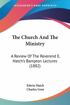 The Church And The Ministry - Hatch, Edwin; Gore, Charles