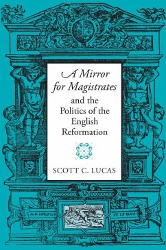 A Mirror for Magistrates and the Politics of the English Reformation - Lucas, Scott