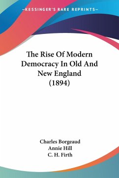 The Rise Of Modern Democracy In Old And New England (1894) - Borgeaud, Charles